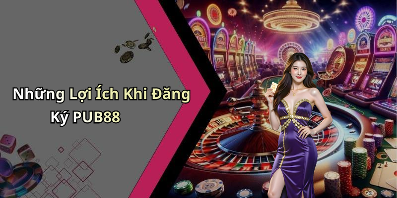 dang-ky-pub88-trai-nghiem-giai-tri-dinh-cao-voi-nhieu-khuyen-mai-hap-dan