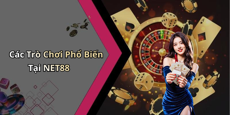 Các Trò Chơi Phổ Biến Tại NET88