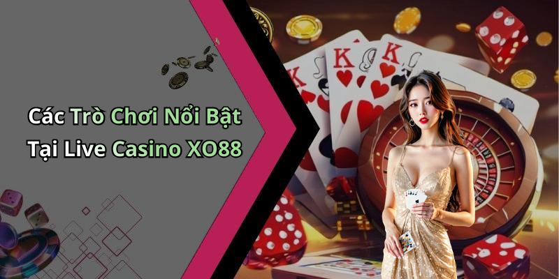 live-casino-xo88-trai-nghiem-giai-tri-dinh-cao-tai-nha-cai-hang-dau