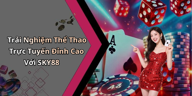 the-thao-sky88-kham-pha-giai-tri-truc-tuyen-dinh-cao-voi-duong-dua-the-thao