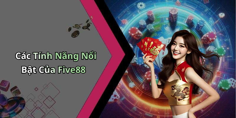 Các Tính Năng Nổi Bật Của Five88