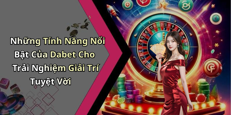 dang-nhap-dabet-trai-nghiem-giai-tri-truc-tuyen-dinh-cao-ngay-hom-nay