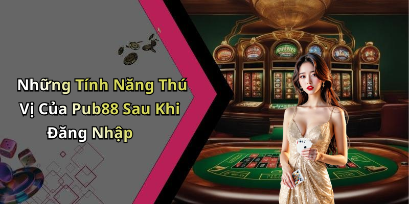 pub88-dang-nhap-kham-pha-trai-nghiem-giai-tri-dinh-cao-ngay-hom-nay