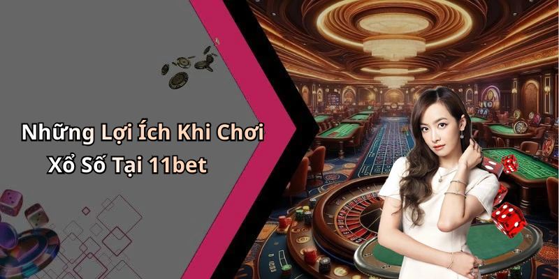 xo-so-11bet-kham-pha-the-gioi-thu-vi-cung-tro-choi-dat-cuoc