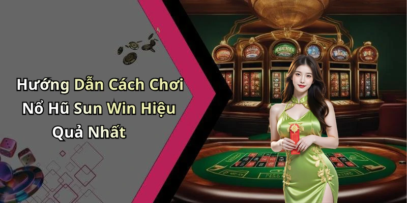 no-hu-sun-win-trai-nghiem-game-thu-vi-voi-phan-thuong-hap-dan