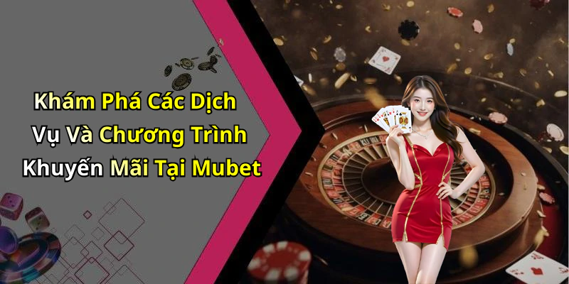 mubet-kham-pha-the-gioi-giai-tri-truc-tuyen-hap-dan