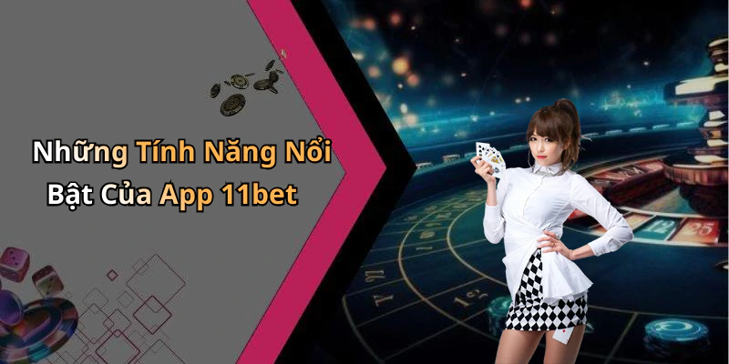 tai-app-11bet-trai-nghiem-giai-tri-dinh-cao-chi-trong-tam-tay