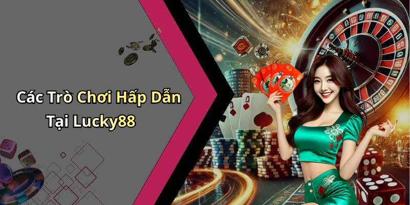 Các Trò Chơi Hấp Dẫn Tại Lucky88