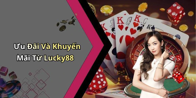 Ưu Đãi Và Khuyến Mãi Từ Lucky88