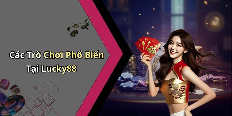 lucky88-trai-nghiem-giai-tri-doc-dao-voi-game-truc-tuyen-hap-dan-17814