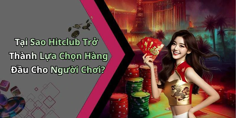 Tại Sao Hitclub Trở Thành Lựa Chọn Hàng Đầu Cho Người Chơi?