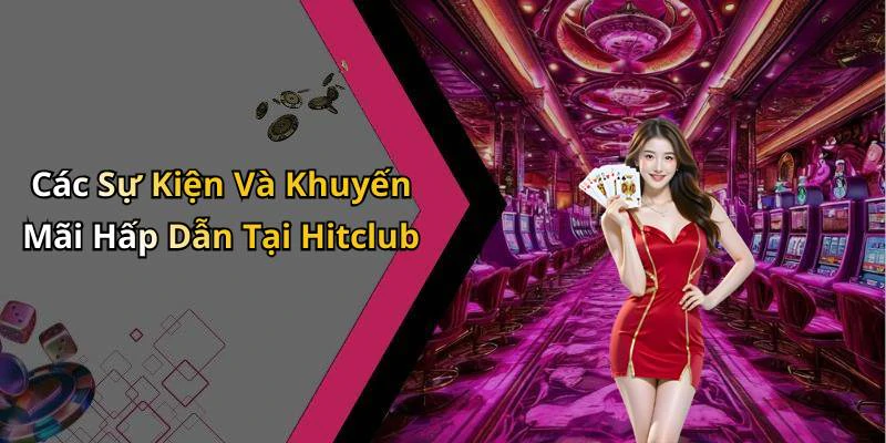 Các Sự Kiện Và Khuyến Mãi Hấp Dẫn Tại Hitclub