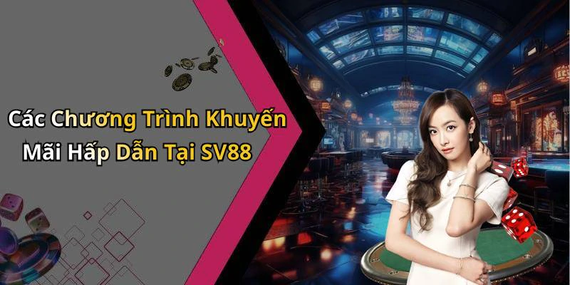 Các Chương Trình Khuyến Mãi Hấp Dẫn Tại SV88