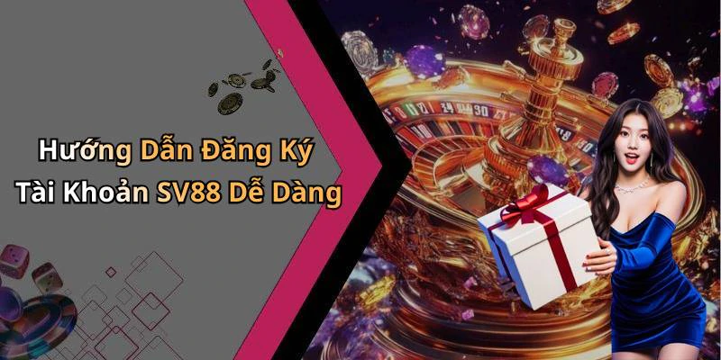 Hướng Dẫn Đăng Ký Tài Khoản SV88 Dễ Dàng