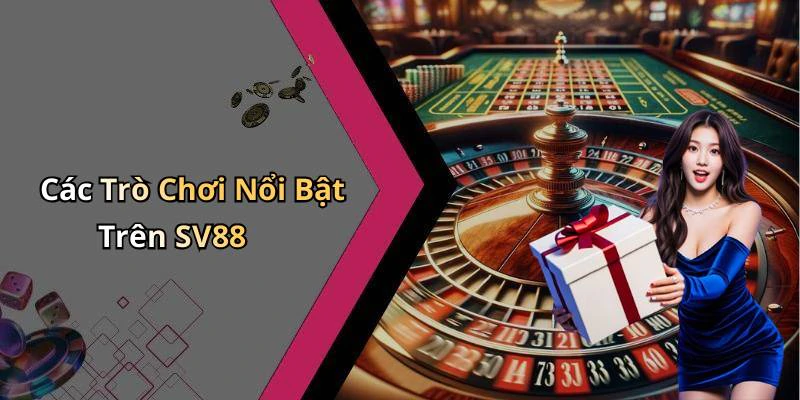 Các Trò Chơi Nổi Bật Trên SV88