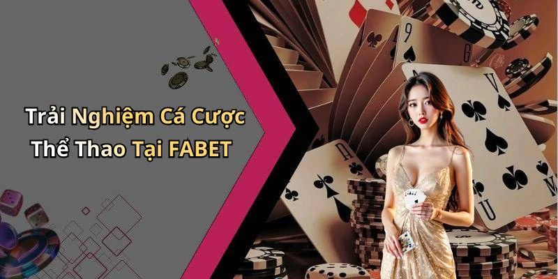Trải Nghiệm Cá Cược Thể Thao Tại FABET