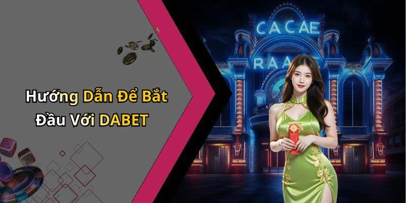 Hướng Dẫn Để Bắt Đầu Với DABET