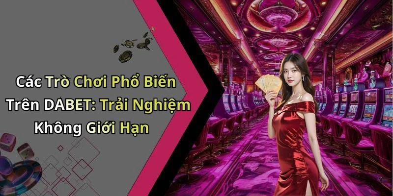 dabet-kham-pha-the-gioi-giai-tri-truc-tuyen-day-mau-sac-18313