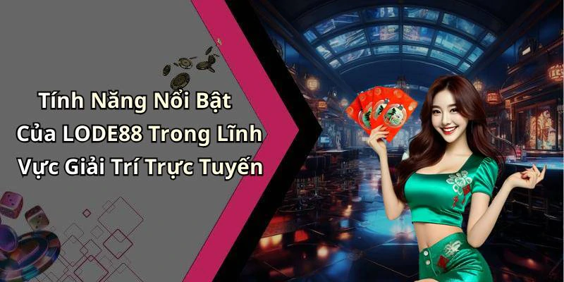 lode88-kham-pha-the-gioi-giai-tri-truc-tuyen-day-hap-dan-18355