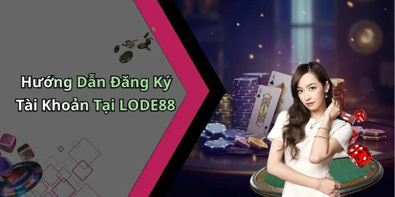 Hướng Dẫn Đăng Ký Tài Khoản Tại LODE88