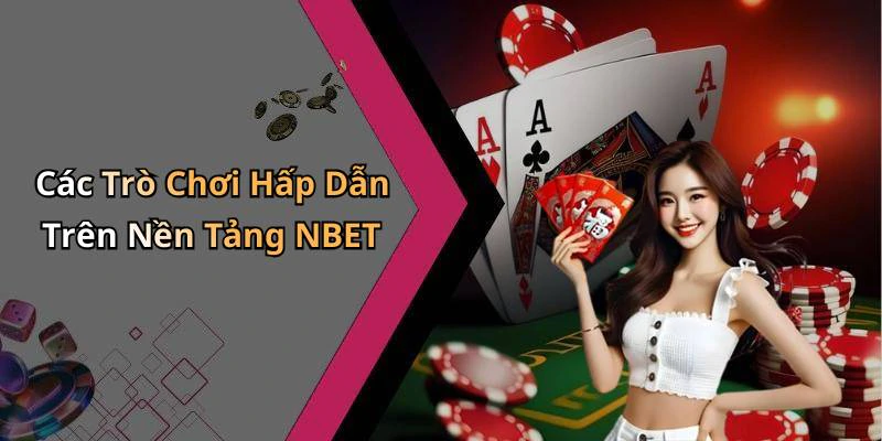 Các Trò Chơi Hấp Dẫn Trên Nền Tảng NBET