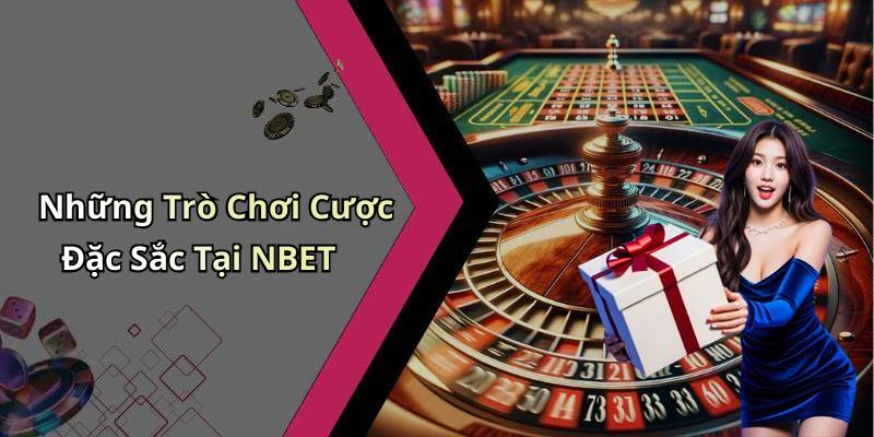 Những Trò Chơi Cược Đặc Sắc Tại NBET