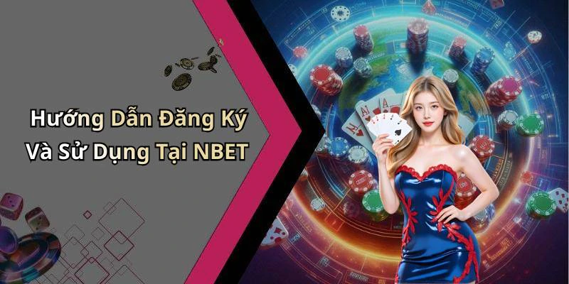 Hướng Dẫn Đăng Ký Và Sử Dụng Tại NBET