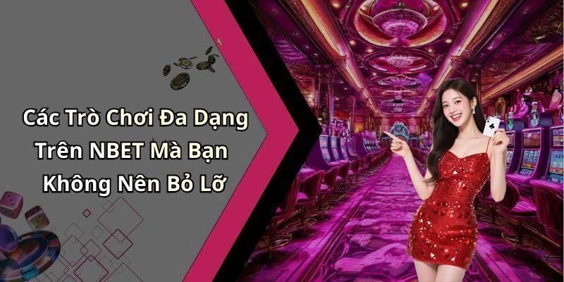 Các Trò Chơi Đa Dạng Trên NBET Mà Bạn Không Nên Bỏ Lỡ