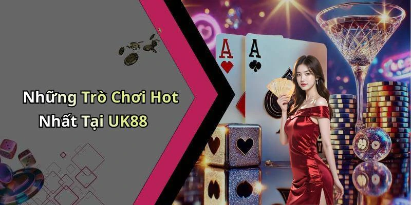 Những Trò Chơi Hot Nhất Tại UK88