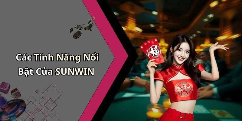 Các Tính Năng Nổi Bật Của SUNWIN