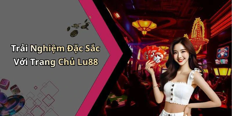 Trải Nghiệm Đặc Sắc Với Trang Chủ Lu88
